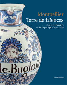 Montpellier, terre de faïences : potiers et faïenciers entre Moyen-Âge et XVIIIe siècle