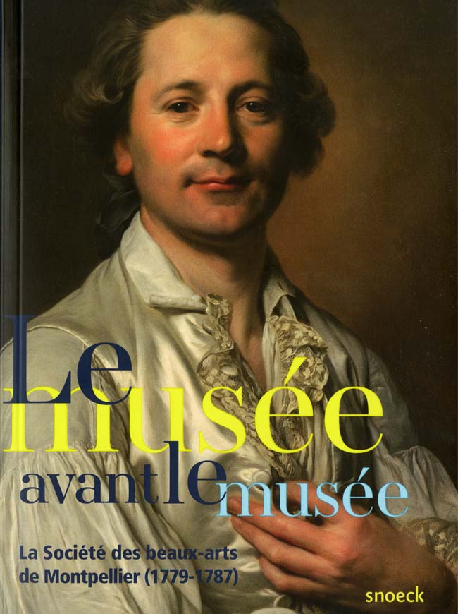 Catalogue Le Musée avant le Musée - La Société des beaux-arts de Montpellier (1779-1787)